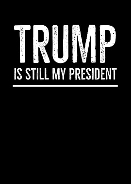 Trump Is Still My