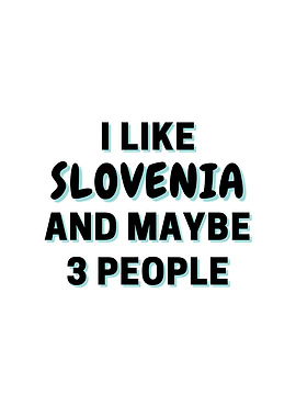 I Like Slovenia And Maybe