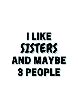 I Like Sisters And Maybe 3