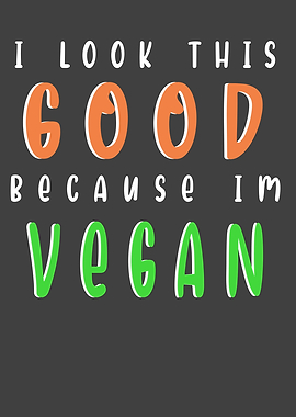 I look good im vegan