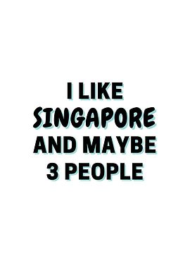 I Like Singapore And Maybe