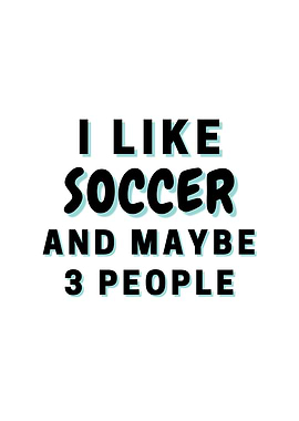 I Like Soccer And Maybe 3