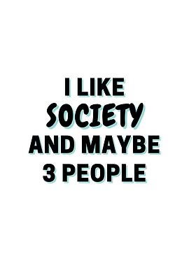 I Like Society And Maybe 3