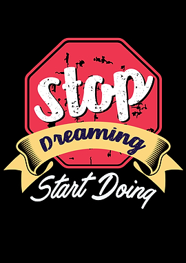 Stop Dreaming Start Doing