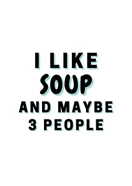 I Like Soup And Maybe 3