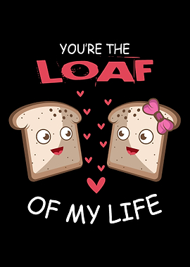 Loaf Of My Life Boyfriend