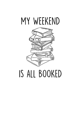 My Weekend Is All Booked