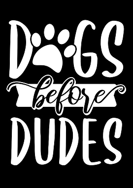 Dogs Before Dudes