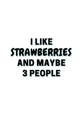 I Like Strawberrys And