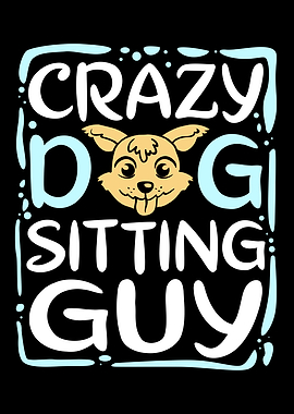 Crazy Dog Sitting Guy