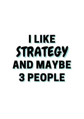 I Like Strategy And Maybe