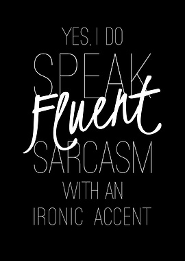 I Speak Fluent Sarcasm