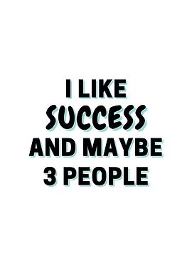 I Like Success And Maybe 3