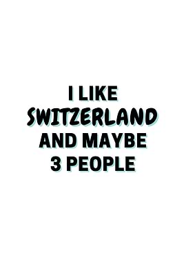 I Like Switzerland And