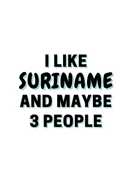 I Like Suriname And Maybe