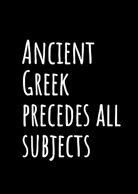 Ancient Greek precedes all