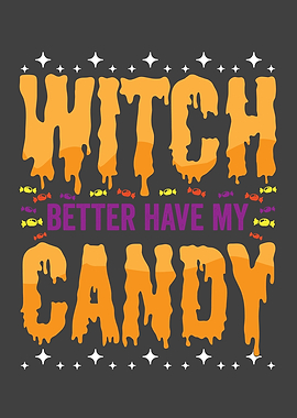 Witch better have my candy