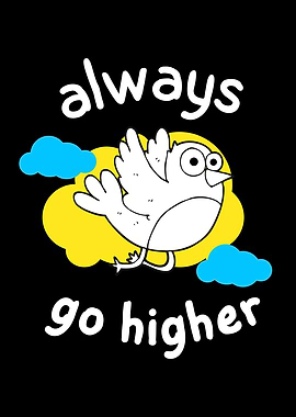 Always Go Higher Bird Fun