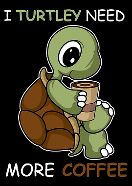 Turtely Need Coffee Lover