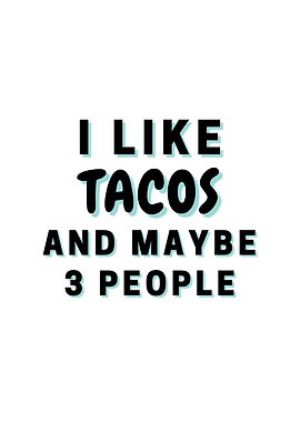 I Like Tacos And Maybe 3