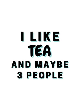 I Like Tea And Maybe 3