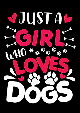 Just A Girl Who Loves Dogs