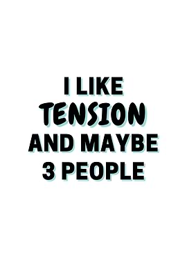 I Like Tension And Maybe 3