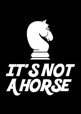 Chess Its Not A Horse