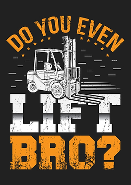 Forklift do you lift bro
