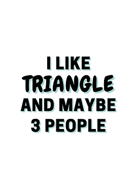 I Like Triangle And Maybe
