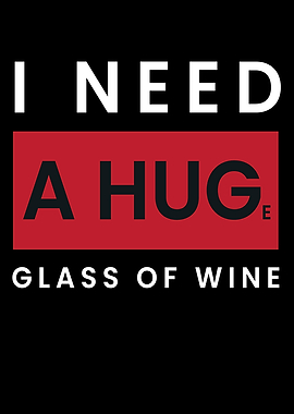 Need A Huge Glass Of Wine