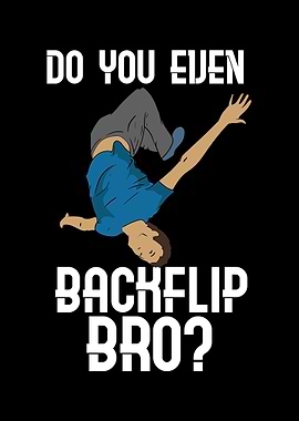 Do You Even Backflip Bro