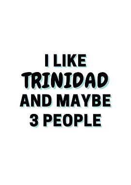 I Like Trinidad And Maybe
