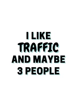 I Like Traffic And Maybe 3