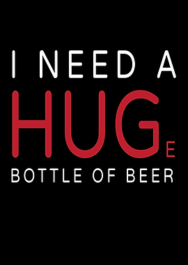 Need A Huge Bottle Of Beer