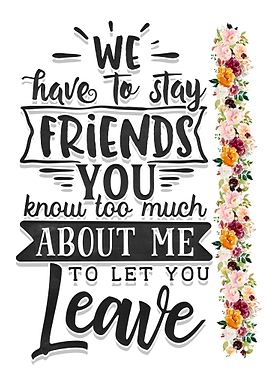 We have to stay friends