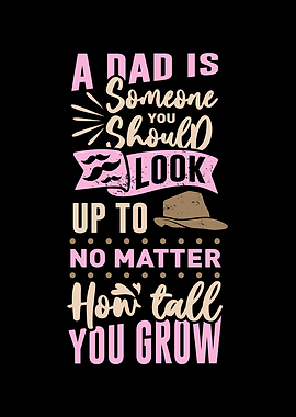 Dad is someone you look up