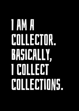 I Am A Collector