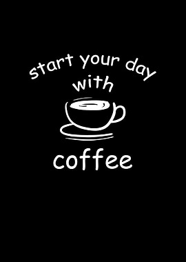 Start your day with coffee