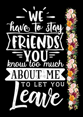 We have to stay friends