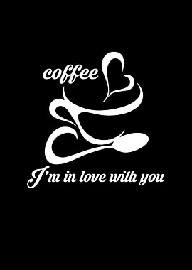 Coffee Im in love with you