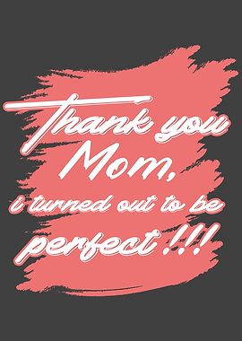 Thank you mom im not