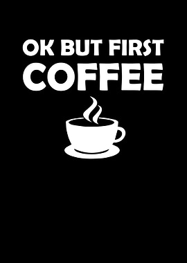Ok but first coffee