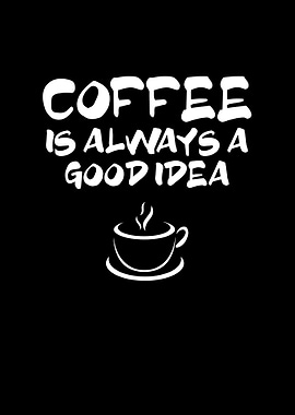 Coffee is a good idea