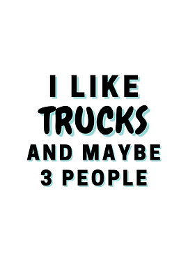 I Like Trucks And Maybe 3