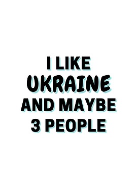 I Like Ukraine And Maybe 3