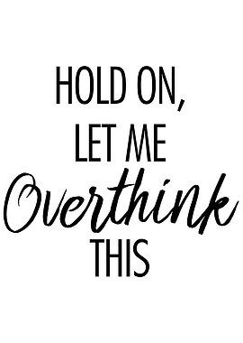 Let me overthink this