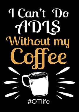 I Cant Adl Without Coffee