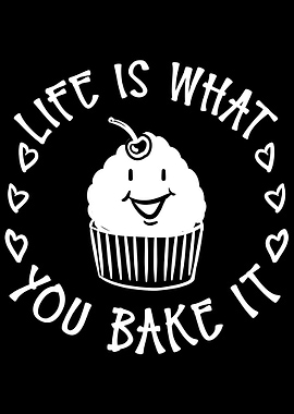 Life is what you bake it