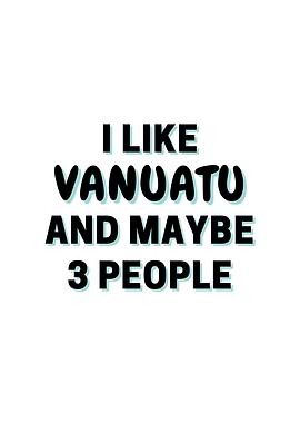 I Like Vanuatu And Maybe 3